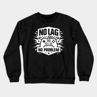 No Lag No Problem Crewneck Sweatshirt