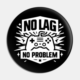 No Lag No Problem Pin