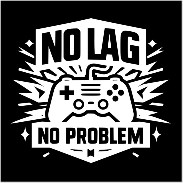 No Lag No Problem Wall Art by Frank Ring