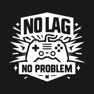No Lag No Problem T-Shirt