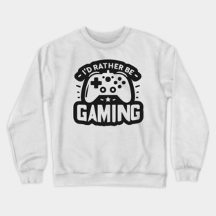 I’d Rather Be Gaming Crewneck Sweatshirt