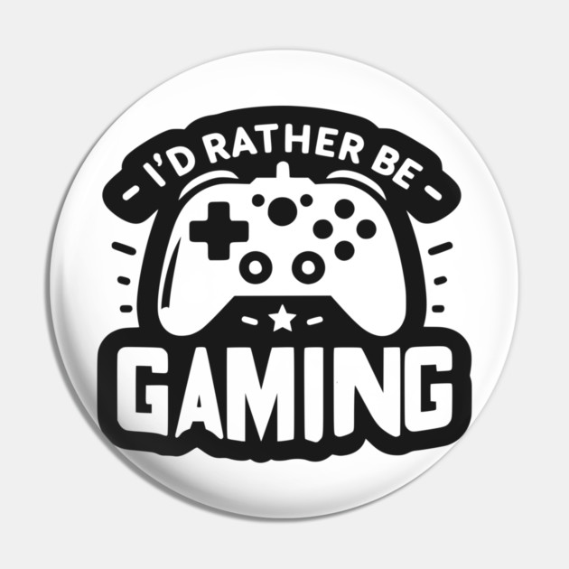 I’d Rather Be Gaming Pin by Frank Ring