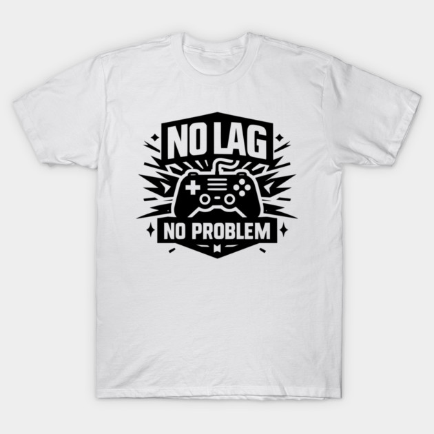 No Lag No Problem T-Shirt by Frank Ring