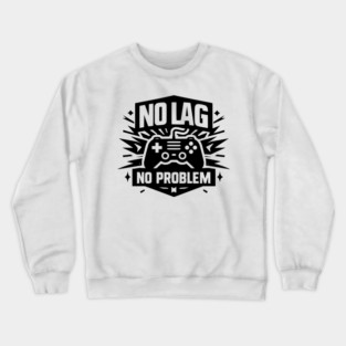 No Lag No Problem Crewneck Sweatshirt