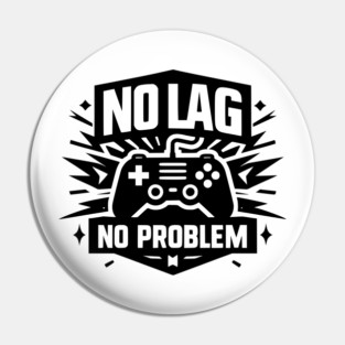 No Lag No Problem Pin