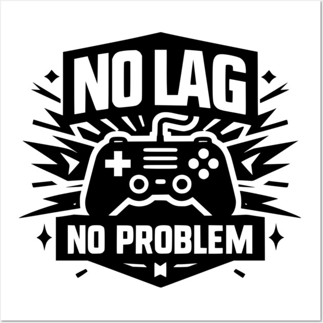 No Lag No Problem Wall Art by Frank Ring