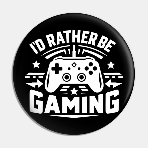 I’d Rather Be Gaming Pin by Frank Ring