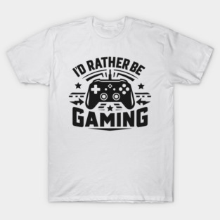 I’d Rather Be Gaming T-Shirt