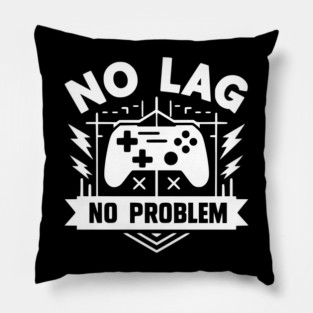 No Lag No Problem Pillow