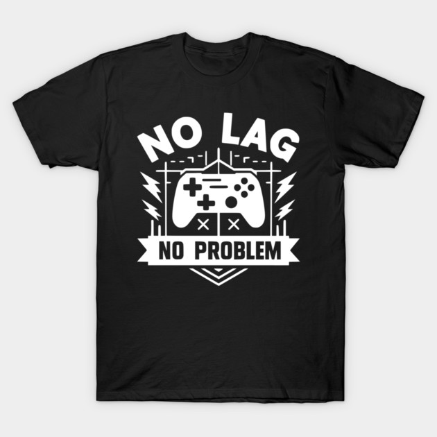 No Lag No Problem T-Shirt by Frank Ring
