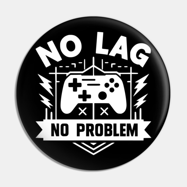 No Lag No Problem Pin by Frank Ring