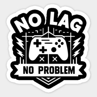 No Lag No Problem Sticker