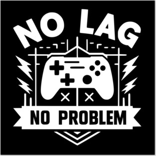 No Lag No Problem Posters and Art