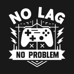 No Lag No Problem T-Shirt