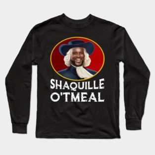 Shaquille Oatmeal Shirt Funny Shaquille O'tmeal Long Sleeve T-Shirt
