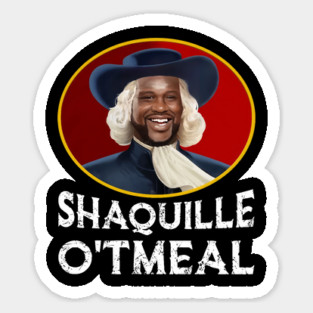 Shaquille Oatmeal Shirt Funny Shaquille O'tmeal Sticker