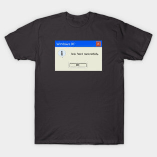 Task failed successfully T-Shirt