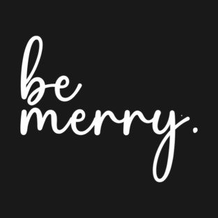 Be Merry Funny Christmas T-Shirt