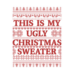 This is My Ugly Christmas Sweater Christmas Pun Funny T-Shirt