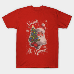 SLEIGH QUEEN! - drag queen Santa Christmas design T-Shirt