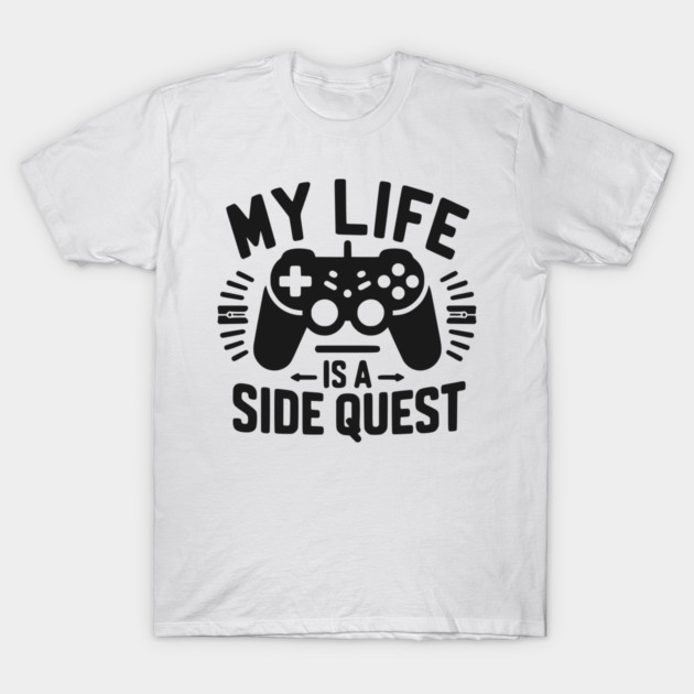 My Life is a Side Quest T-Shirt by Frank Ring