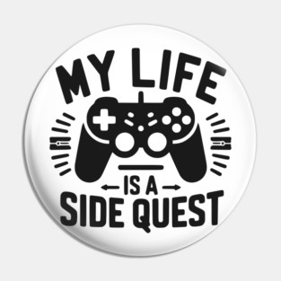 My Life is a Side Quest Pin