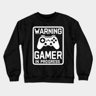 Warning Gamer in Progress Crewneck Sweatshirt