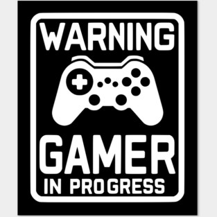 Warning Gamer in Progress Posters and Art