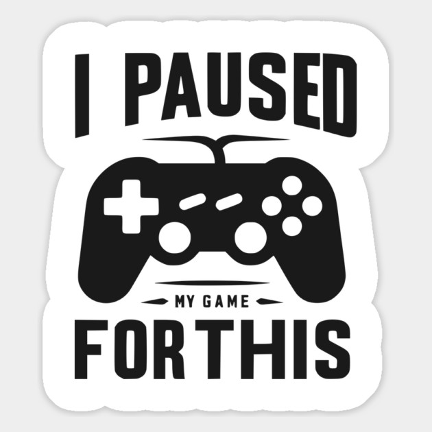 I Paused My Game for This Magnet by Frank Ring