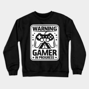 Warning Gamer in Progress Crewneck Sweatshirt