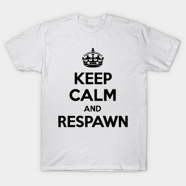 Keep Calm and Respawn T-Shirt by Frank Ring
