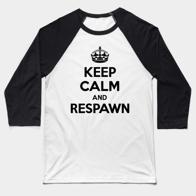 Keep Calm and Respawn Baseball T-Shirt by Frank Ring