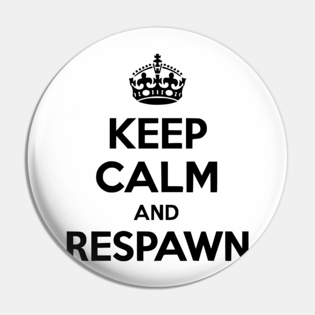 Keep Calm and Respawn Pin by Frank Ring