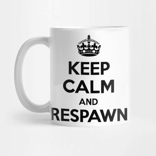 Keep Calm and Respawn by Frank Ring
