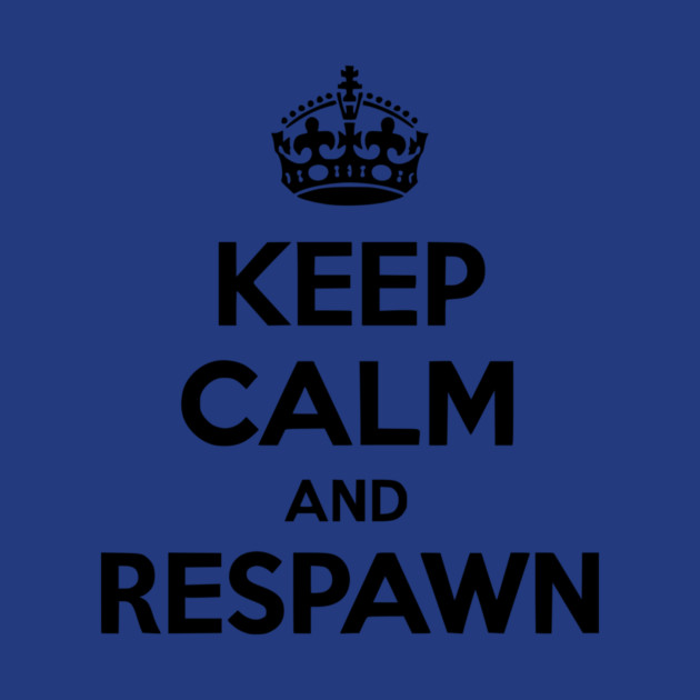 Keep Calm and Respawn by Frank Ring