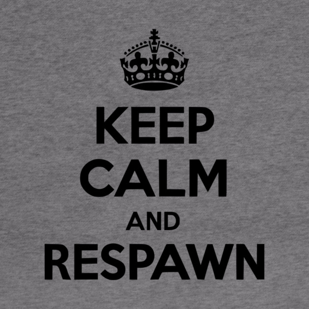 Keep Calm and Respawn by Frank Ring