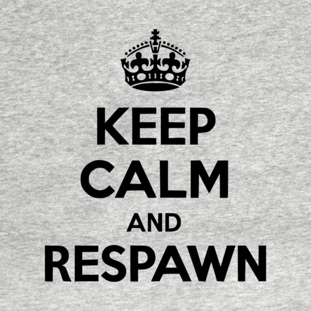 Keep Calm and Respawn by Frank Ring