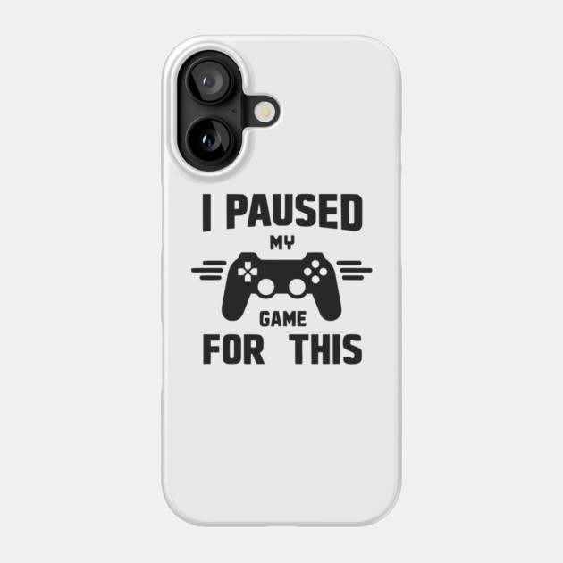 I Paused My Game for This Phone Case by Frank Ring