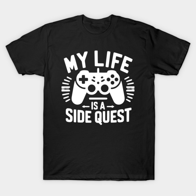 My Life is a Side Quest T-Shirt by Frank Ring