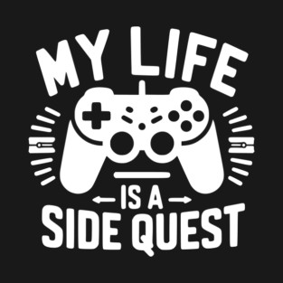 My Life is a Side Quest T-Shirt