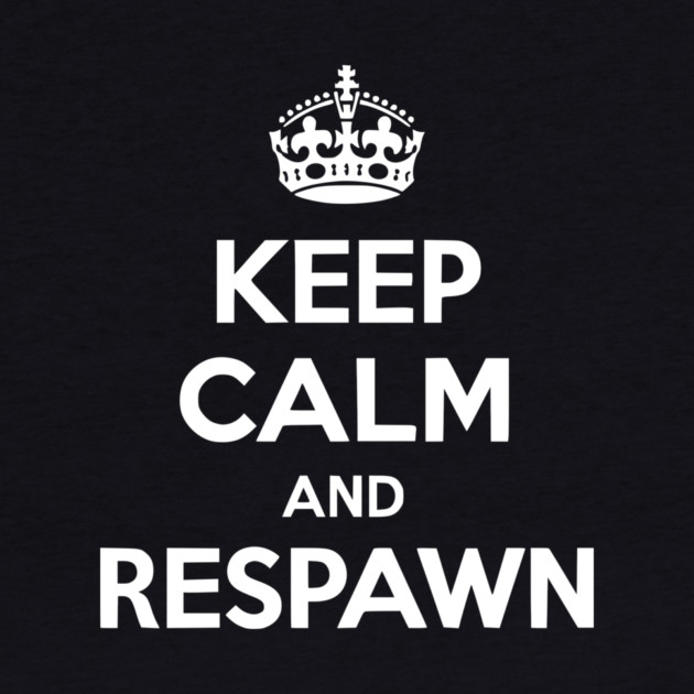Keep Calm and Respawn by Frank Ring