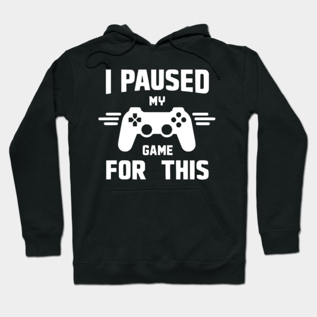 I Paused My Game for This Hoodie by Frank Ring