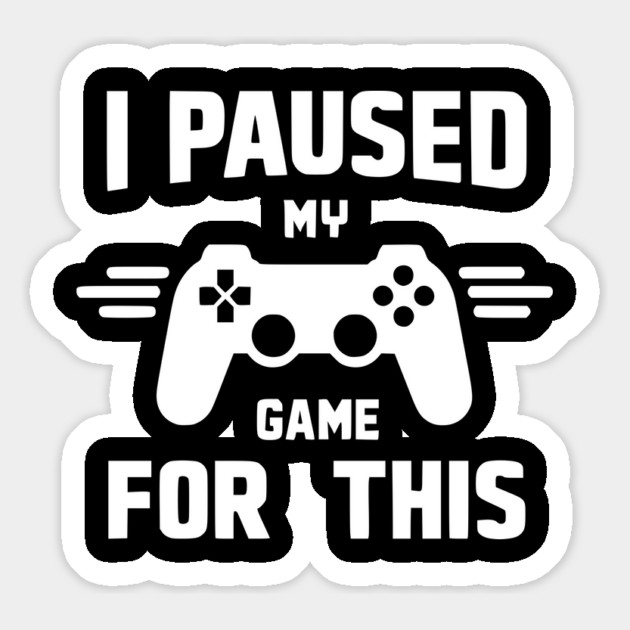 I Paused My Game for This Magnet by Frank Ring