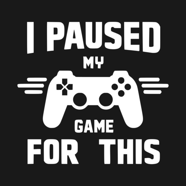 I Paused My Game for This by Frank Ring