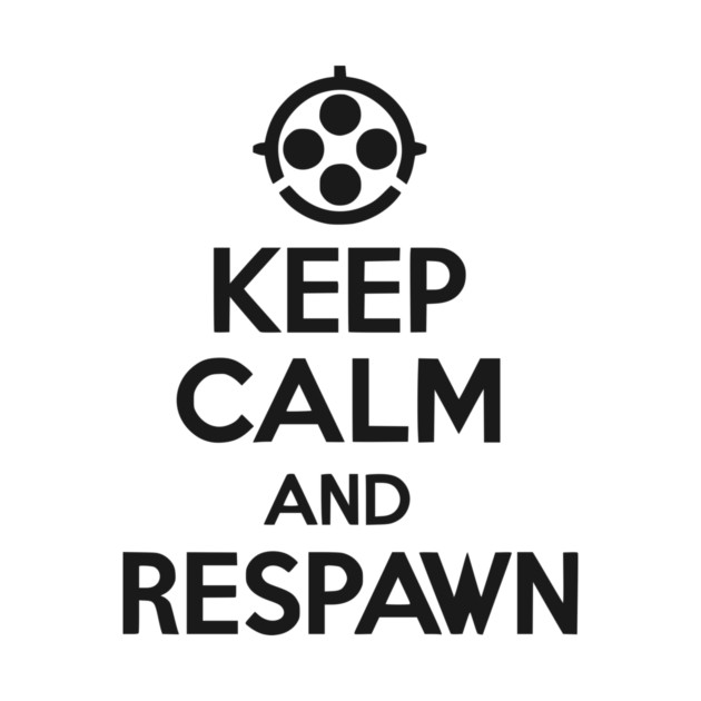 Keep Calm and Respawn by Frank Ring