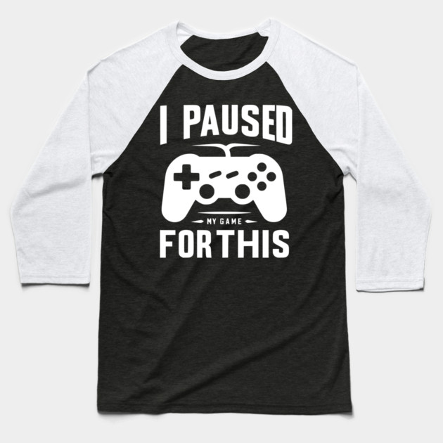 I Paused My Game for This Baseball T-Shirt by Frank Ring