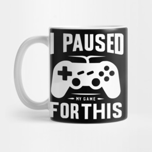 I Paused My Game for This Mug