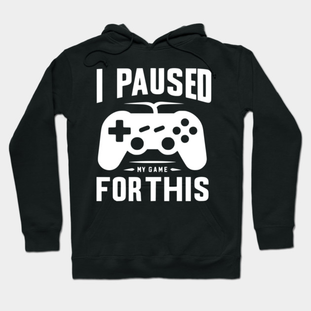 I Paused My Game for This Hoodie by Frank Ring