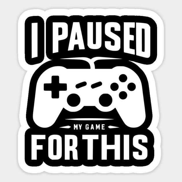 I Paused My Game for This Magnet by Frank Ring