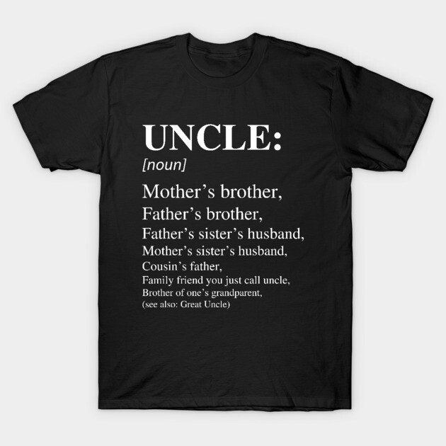 Uncle - HDTGM T-Shirt by How Did This Get Made?